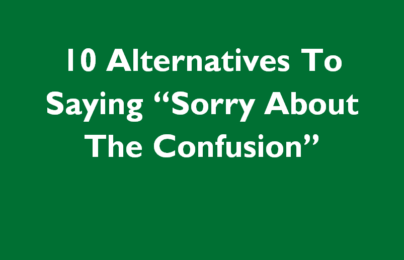 other ways to say sorry about the confusion