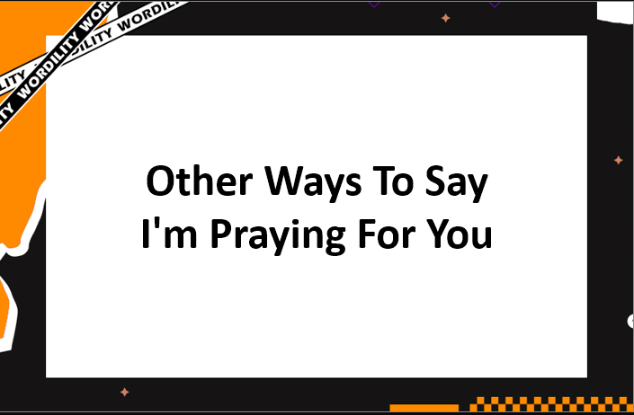 Other Ways To Say I'm Praying For You